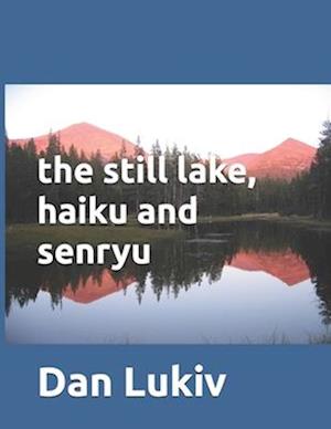 The still lake, haiku and senryu