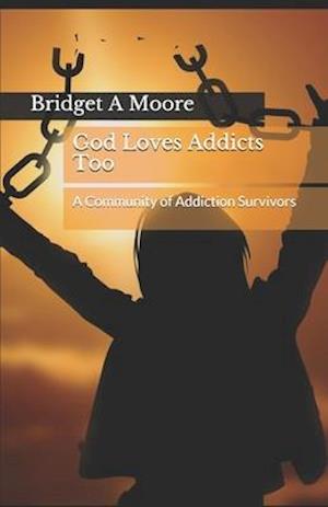 God Loves Addicts Too: A Community of Addiction Survivors