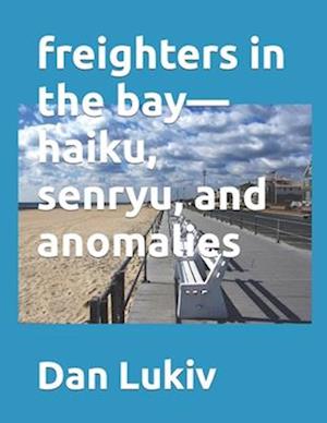 freighters in the bay-haiku, senryu, and anomalies