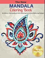 The New Mandala Coloring Book: An Adults Coloring Book With Relaxing And Stress Relieving Designs 