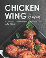 Chicken Wing Recipes: A Complete Cookbook of Sweet & Savory Wing Ideas! 