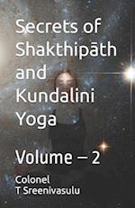 Secrets of Shakthipath and Kundalini Yoga : (Volume - 2) 