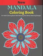 New Mandala Coloring Book: An Adults Coloring Book With Relaxing And Stress Relieving Designs 