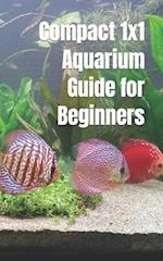 Compact 1x1 Aquarium Guide for Beginners: What do you need to know for a purchase, equipment and maintenance? Which aquarium fish? 