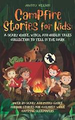 Campfire Stories for Kids: A Scary Ghost, Witch, and Goblin Tales Collection to Tell in the Dark: Over 20 Scary and Funny Short Horror Stories for Chi