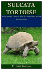 Sulcata Tortoise: Every Detailed Guide On How To Care For Your Sulcata Tortoise As Pet 