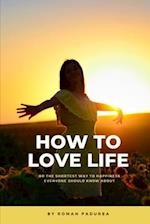 How to love life