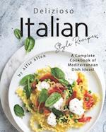 Delizioso Italian Style Recipes: A Complete Cookbook of Mediterranean Dish Ideas! 