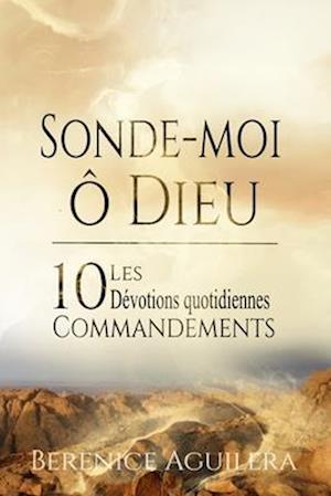 Sonde-Moi, ô Dieu ! Les 10 Commandements - Dévotions Quotidiennes