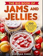 The Big Book of Jams and Jellies: 200 Fun and Delicious Artisan Homemade Jams & Jellies Recipes for Anyone 