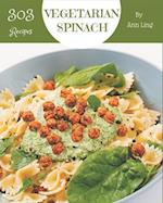 303 Vegetarian Spinach Recipes