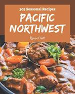 303 Pacific Northwest Seasonal Recipes