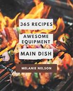 365 Awesome Equipment Main Dish Recipes