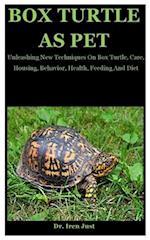 Box Turtle : Unleashing New Techniques On Box Turtle, Care, Housing, Behavior, Health, Feeding And Diet 