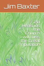 20 Reasons the Church will miss the Great Tribulation