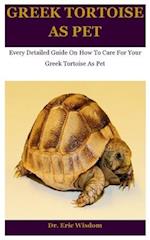 Greek Tortoise As Pet: Every Detailed Guide On How To Care For Your Greek Tortoise As Pet 