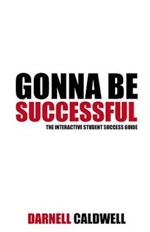 GONNA BE SUCCESSFUL: The Interactive Student Success Guide