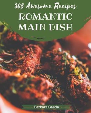 365 Awesome Romantic Main Dish Recipes