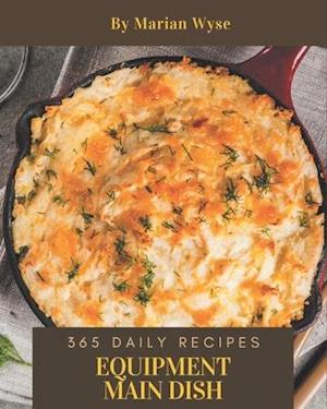 365 Daily Equipment Main Dish Recipes