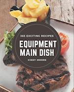 365 Exciting Equipment Main Dish Recipes