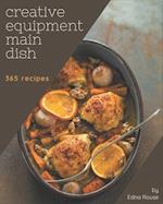 365 Creative Equipment Main Dish Recipes