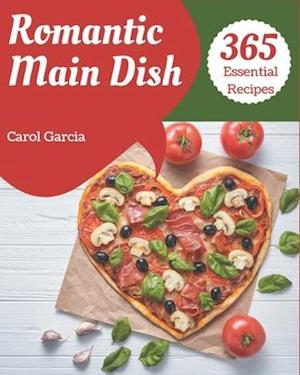 365 Essential Romantic Main Dish Recipes