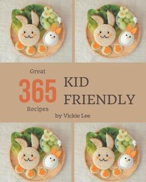 365 Great Kid Friendly Recipes