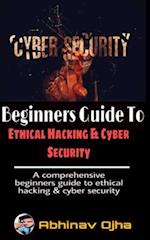 Beginners Guide To Ethical Hacking and Cyber Security