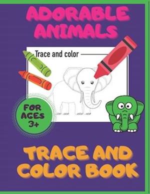 Adorable Animals. Trace And Color Book. Ages 3+: Pre-Handwriting And Pre-Drawing Skills. Pencil Control Activity Book. Fun With A Pencil.