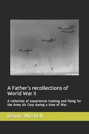 A Father's recollections of World War II