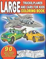 Large Trucks, Planes and Cars For Kids Coloring Book : 90 Coloring Full Pages With High Quality Illustrations : Suitable for Boys and Girls-Gift for 