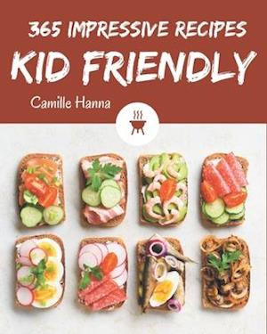 365 Impressive Kid Friendly Recipes