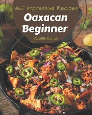 365 Impressive Oaxacan Beginner Recipes