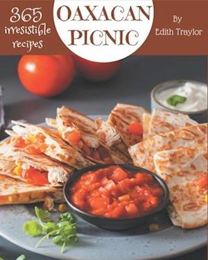 365 Irresistible Oaxacan Picnic Recipes