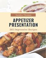 365 Impressive Appetizer Presentation Recipes