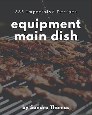 365 Impressive Equipment Main Dish Recipes