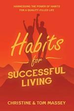 Habits for Successful Living: Harnessing the power of habits to help you live more successfully 