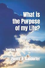 What is the Purpose of my Life?: Seeking life worth living for 