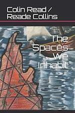 The Spaces We Inhabit
