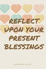 Reflect Upon Your Present Blessings