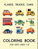 Planes, Trucks, Cars Coloring Book For Kids Ages 4-8