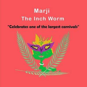 Marji The Inch Worm: "Celebrates one of the largest carnivals": Children's, kids, toddlers book ages 1-10, fun, easy reading, colorful pages, celebrat