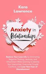 Anxiety In Relationships: Restore Your Love Life by Eliminating Negative Thinking, Jealousy, and Attachment While Learning to Identify Your Insecuriti