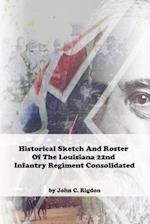 Historical Sketch And Roster Of The Louisiana 22nd Infantry Regiment Consolidated