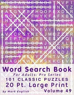 Word Search Book For Adults: Pro Series, 101 Classic Puzzles, 20 Pt. Large Print, Vol. 49