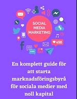 En komplett guide för att starta marknadsföringsbyrå för sociala medier med noll kapital