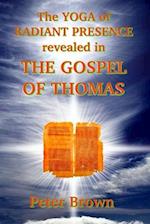 The YOGA of RADIANT PRESENCE revealed In THE GOSPEL OF THOMAS
