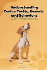 Understanding Canine Traits, Breeds, and Behaviors Q & A + Explanations
