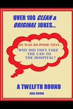 Over 100 Clean & Original Jokes...a Twelfth Round