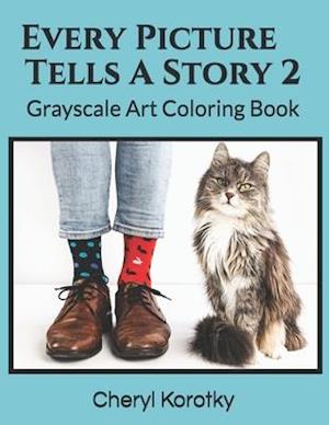 Every Picture Tells A Story 2: Grayscale Art Coloring Book